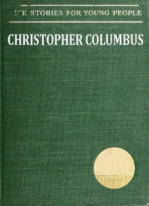 [Gutenberg 62366] • Christopher Columbus / Life Stories for Young People